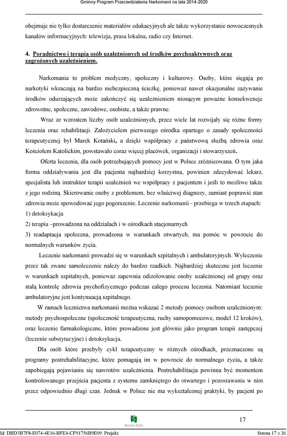 Osoby, które sięgają po narkotyki wkraczają na bardzo niebezpieczną ścieżkę, ponieważ nawet okazjonalne zażywanie środków odurzających może zakończyć się uzależnieniem niosącym poważne konsekwencje