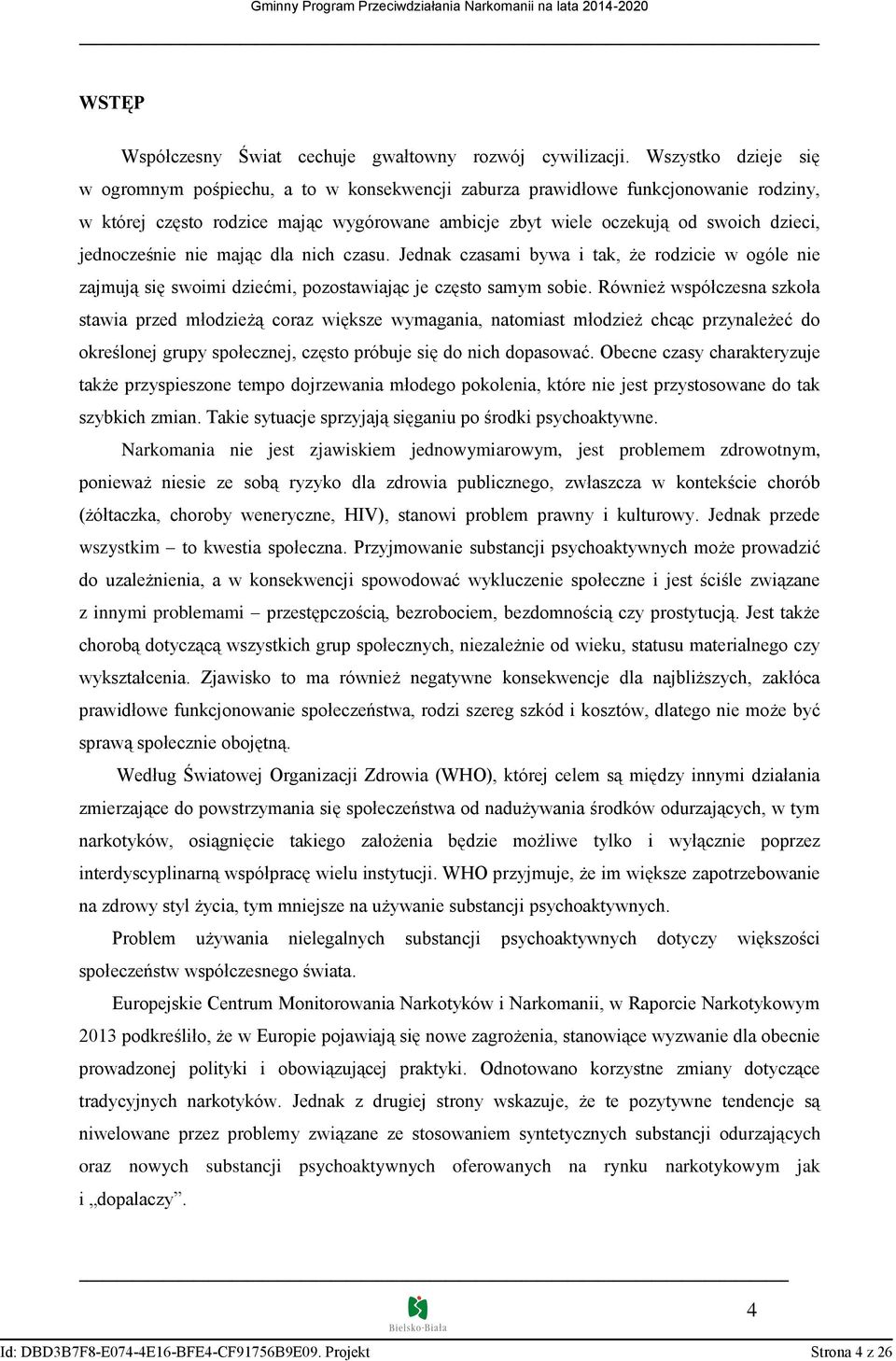 jednocześnie nie mając dla nich czasu. Jednak czasami bywa i tak, że rodzicie w ogóle nie zajmują się swoimi dziećmi, pozostawiając je często samym sobie.