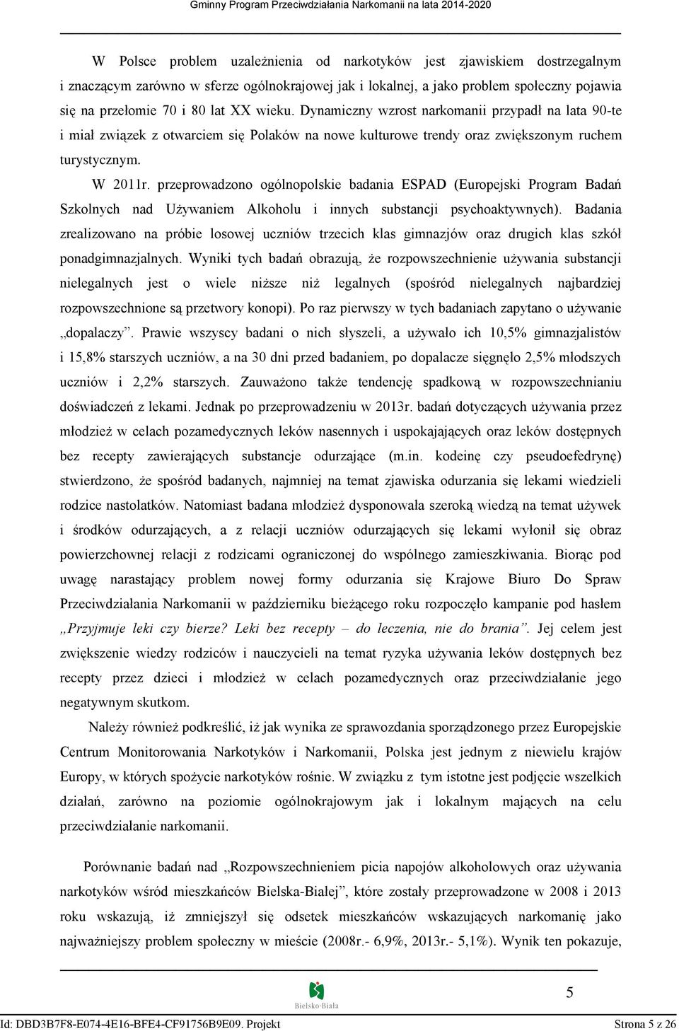 przeprowadzono ogólnopolskie badania ESPAD (Europejski Program Badań Szkolnych nad Używaniem Alkoholu i innych substancji psychoaktywnych).