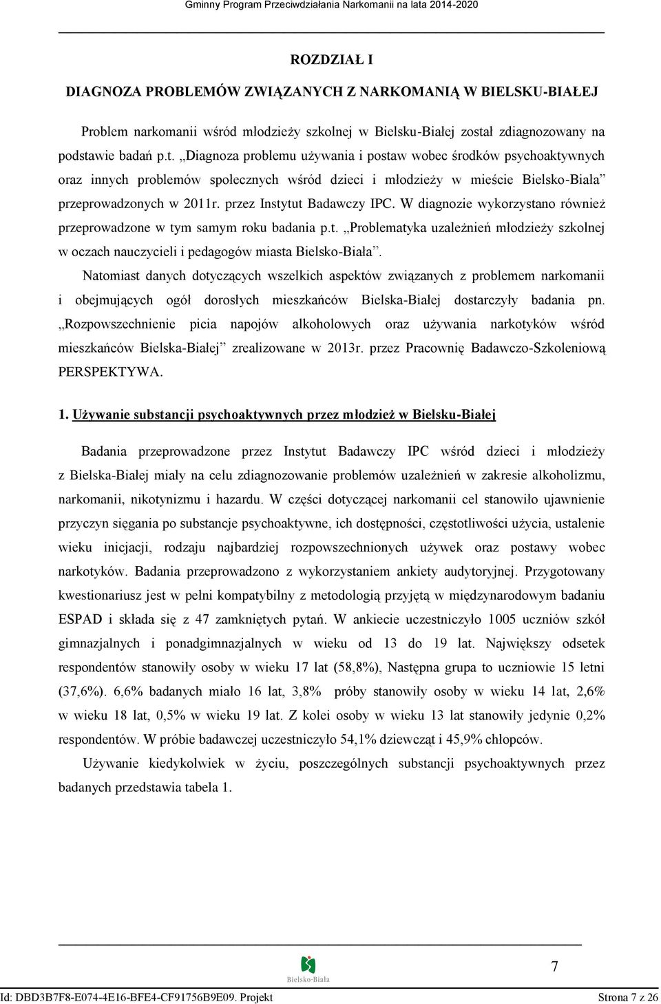 przez Instytut Badawczy IPC. W diagnozie wykorzystano również przeprowadzone w tym samym roku badania p.t. Problematyka uzależnień młodzieży szkolnej w oczach nauczycieli i pedagogów miasta Bielsko-Biała.