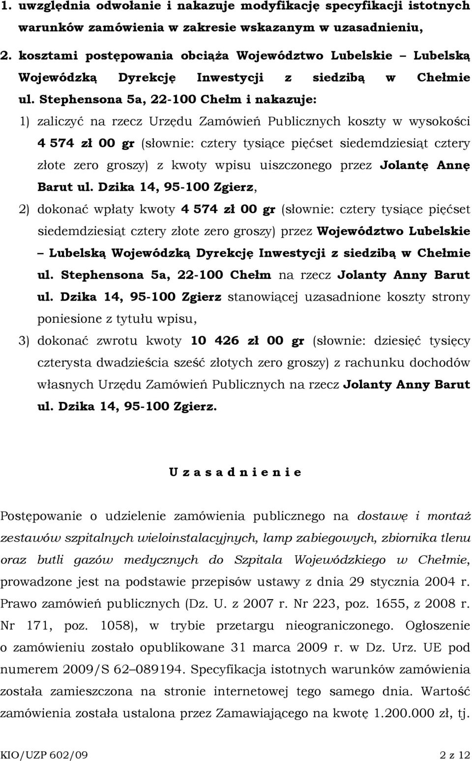 Stephensona 5a, 22-100 Chełm i nakazuje: 1) zaliczyć na rzecz Urzędu Zamówień Publicznych koszty w wysokości 4 574 zł 00 gr (słownie: cztery tysiące pięćset siedemdziesiąt cztery złote zero groszy) z