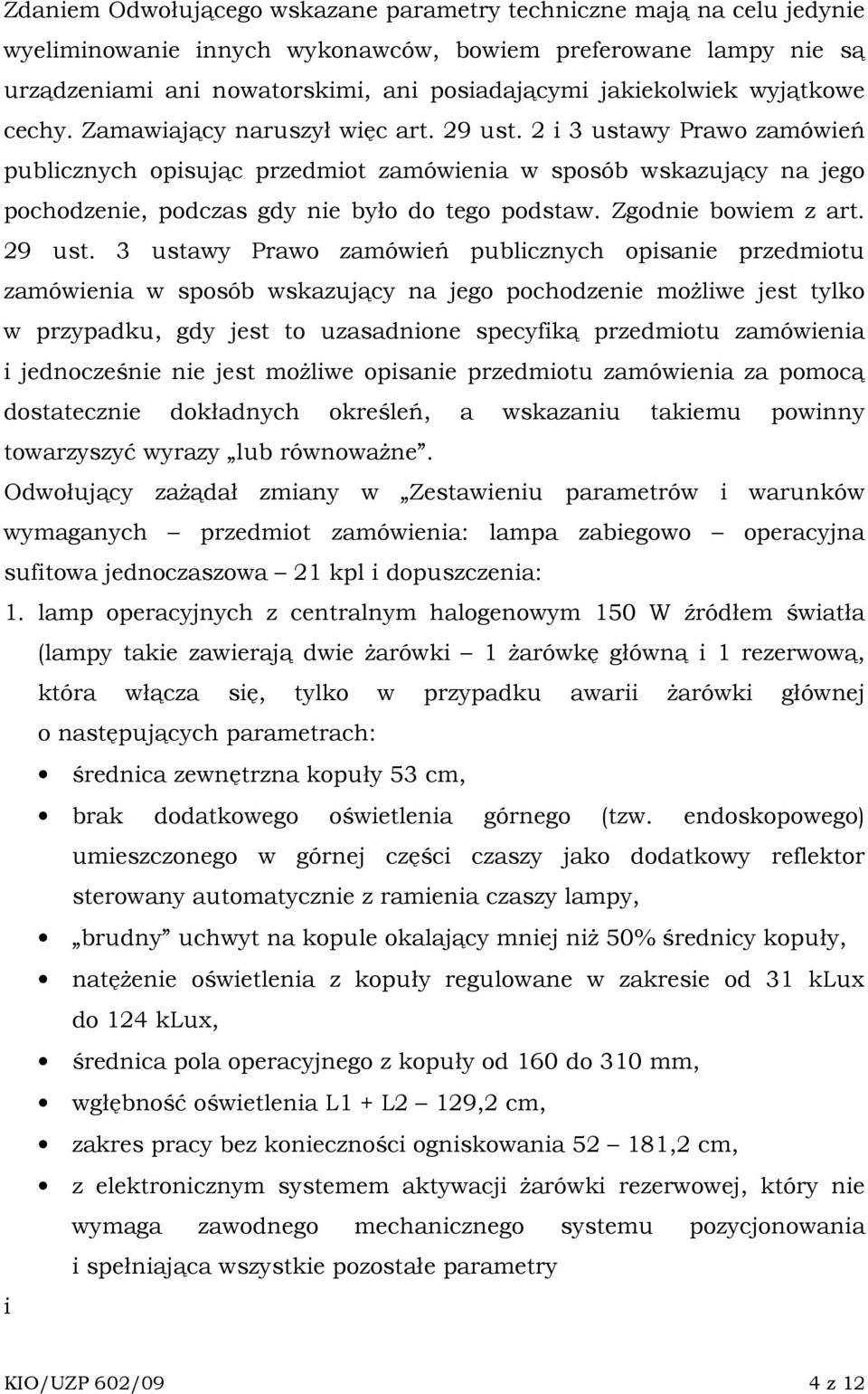 2 i 3 ustawy Prawo zamówień publicznych opisując przedmiot zamówienia w sposób wskazujący na jego pochodzenie, podczas gdy nie było do tego podstaw. Zgodnie bowiem z art. 29 ust.