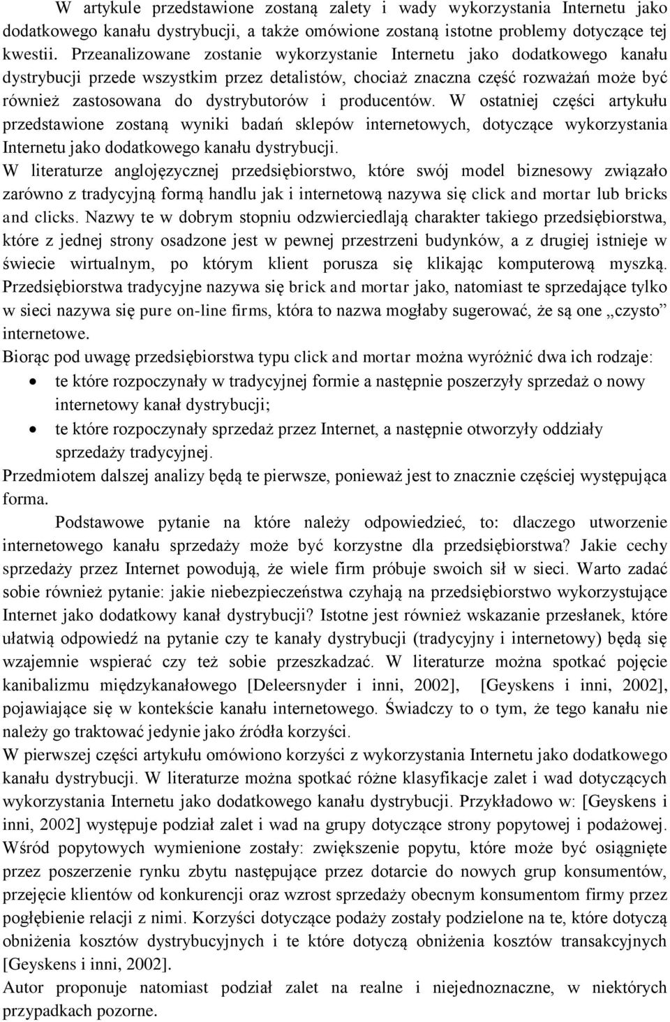 producentów. W ostatniej części artykułu przedstawione zostaną wyniki badań sklepów internetowych, dotyczące wykorzystania Internetu jako dodatkowego kanału dystrybucji.