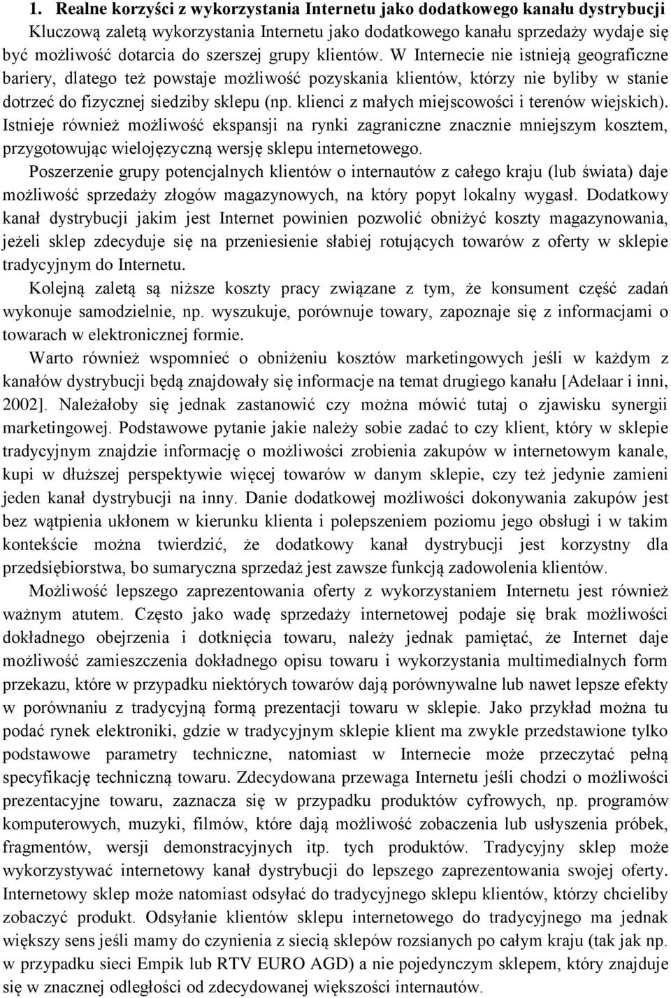 klienci z małych miejscowości i terenów wiejskich). Istnieje również możliwość ekspansji na rynki zagraniczne znacznie mniejszym kosztem, przygotowując wielojęzyczną wersję sklepu internetowego.