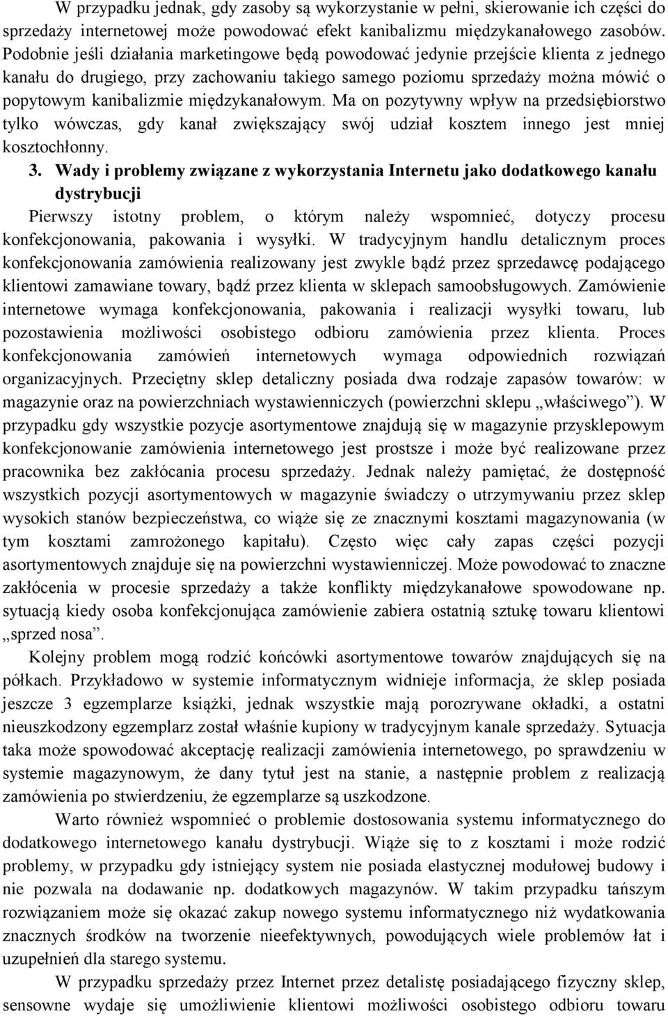 międzykanałowym. Ma on pozytywny wpływ na przedsiębiorstwo tylko wówczas, gdy kanał zwiększający swój udział kosztem innego jest mniej kosztochłonny. 3.