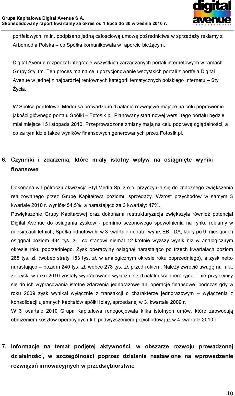 Ten proces ma na celu pozycjonowanie wszystkich portali z portfela Digital Avenue w jednej z najbardziej rentownych kategorii tematycznych polskiego Internetu Styl Życia.