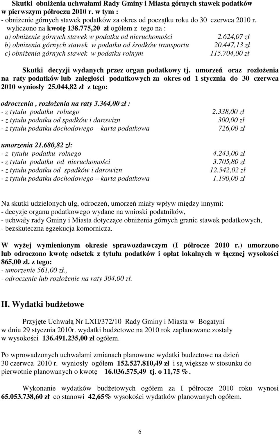 447,13 zł c) obniżenia górnych stawek w podatku rolnym 115.704,00 zł Skutki decyzji wydanych przez organ podatkowy tj.