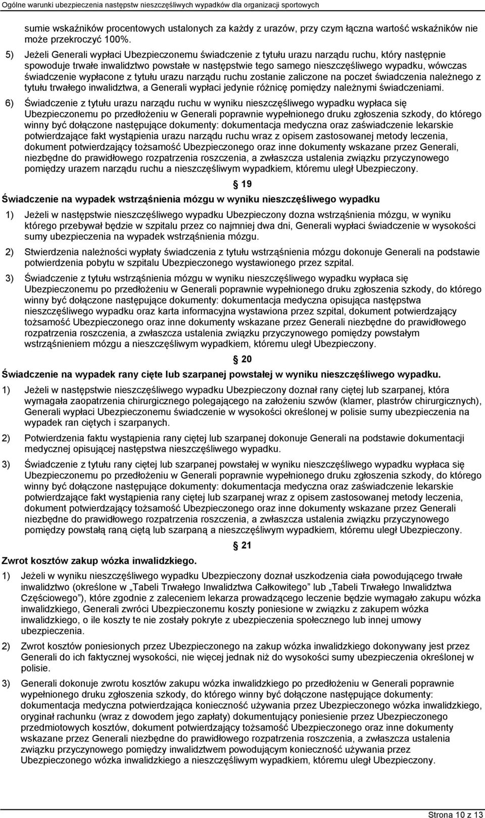 świadczenie wypłacone z tytułu urazu narządu ruchu zostanie zaliczone na poczet świadczenia należnego z tytułu trwałego inwalidztwa, a Generali wypłaci jedynie różnicę pomiędzy należnymi