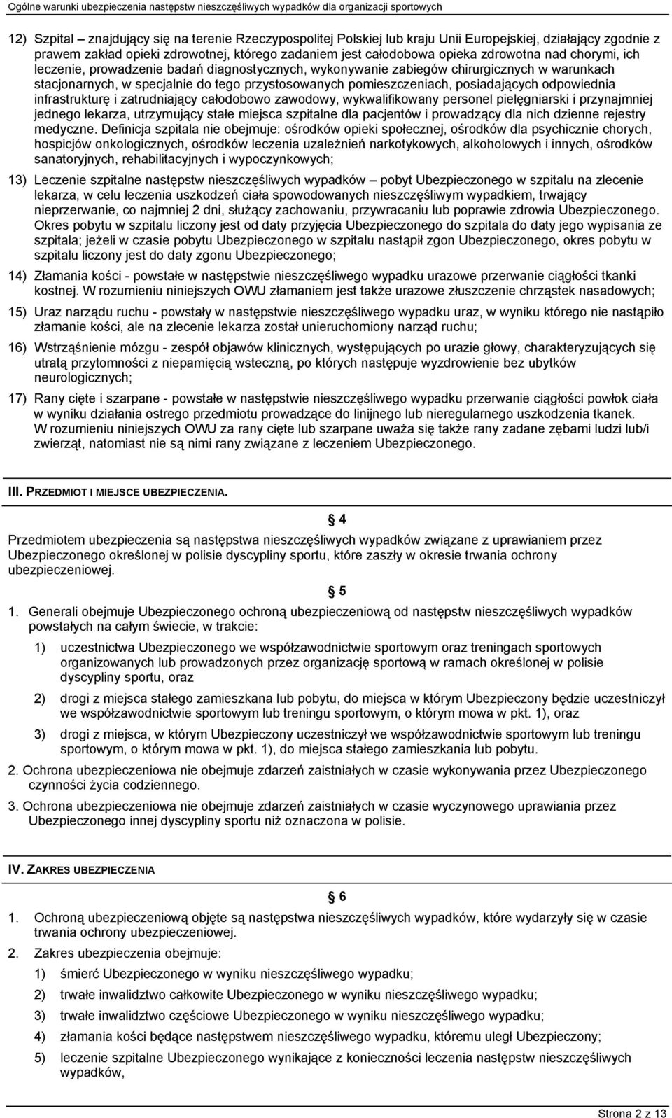 odpowiednia infrastrukturę i zatrudniający całodobowo zawodowy, wykwalifikowany personel pielęgniarski i przynajmniej jednego lekarza, utrzymujący stałe miejsca szpitalne dla pacjentów i prowadzący