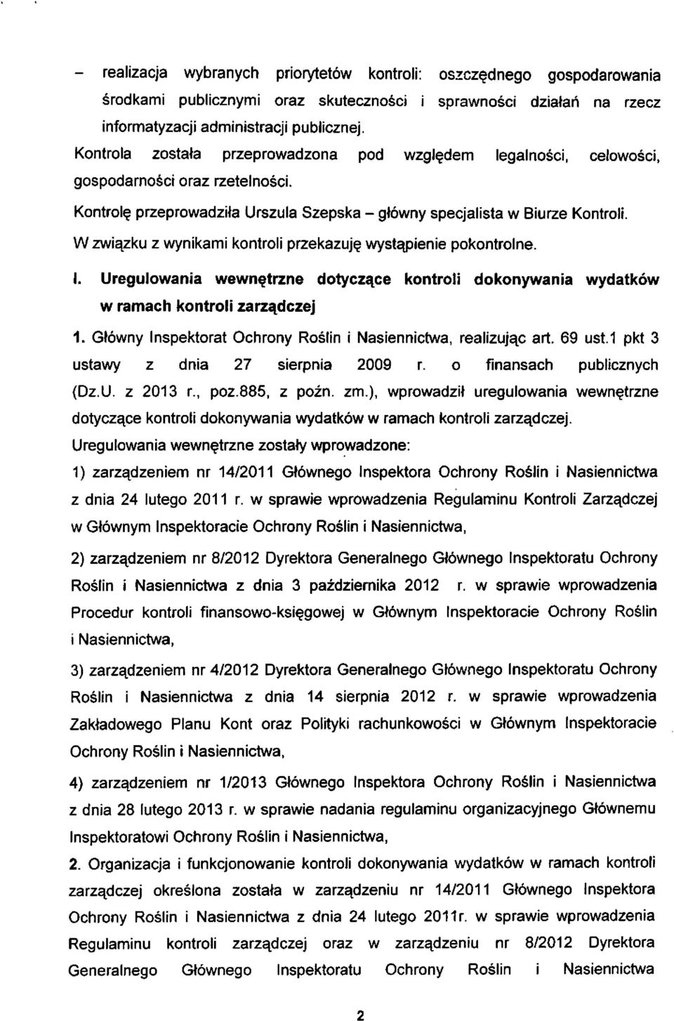 W związku z wynikami kontroli przekazuję wystąpienie pokontrolne. I. Uregulowania wewnętrzne dotyczące kontroli dokonywania wydatków w ramach kontroli zarządczej 1.