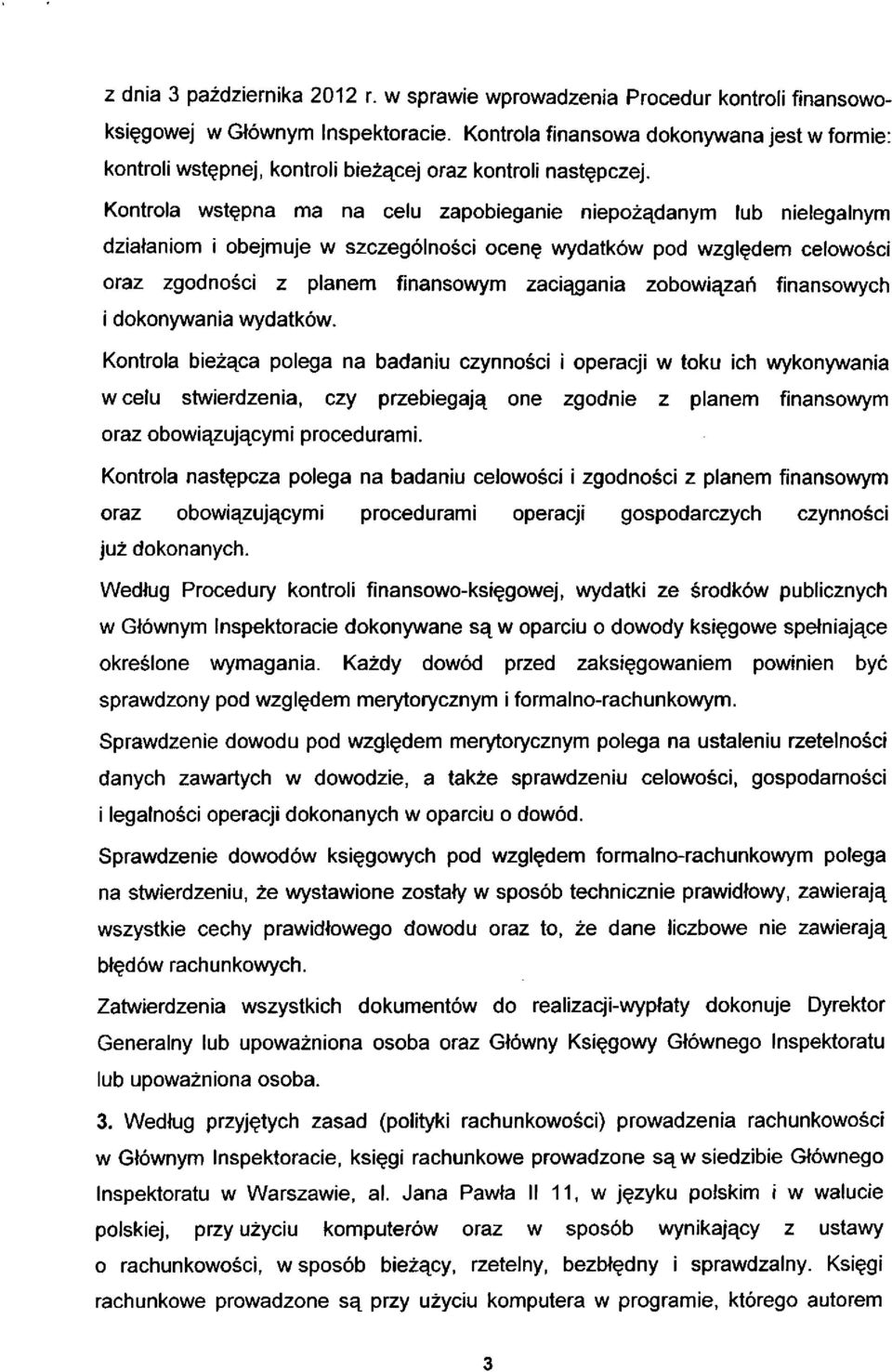 Kontrola wstępna ma na celu zapobieganie niepożądanym lub nielegalnym działaniom i obejmuje w szczególności ocenę wydatków pod względem celowości oraz zgodności z planem finansowym zaciągania