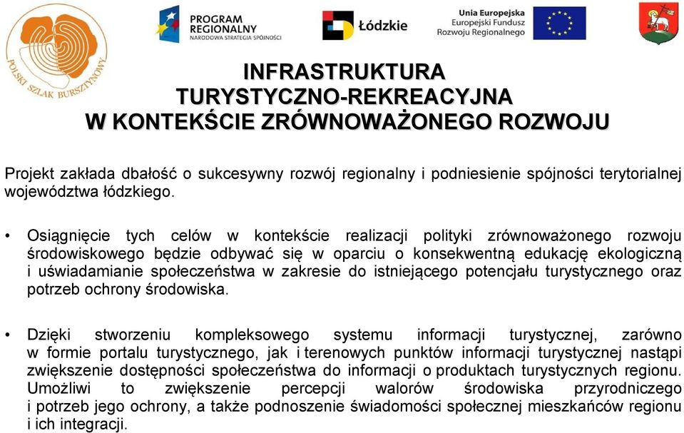 do istniejącego potencjału turystycznego oraz potrzeb ochrony środowiska.