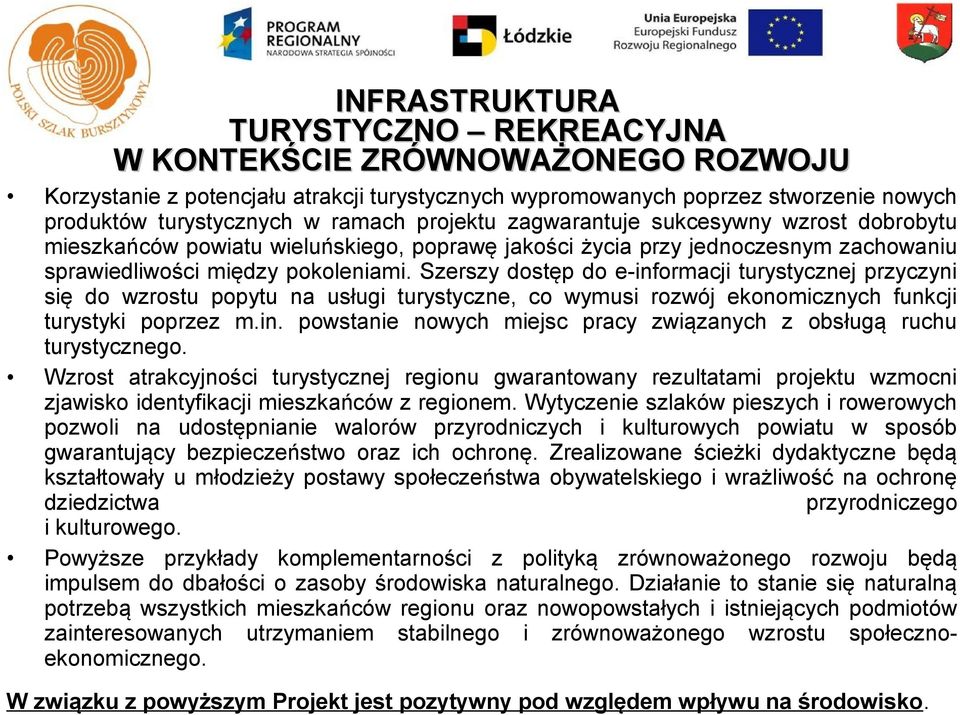 Szerszy dostęp do e-informacji turystycznej przyczyni się do wzrostu popytu na usługi turystyczne, co wymusi rozwój ekonomicznych funkcji turystyki poprzez m.in. powstanie nowych miejsc pracy związanych z obsługą ruchu turystycznego.