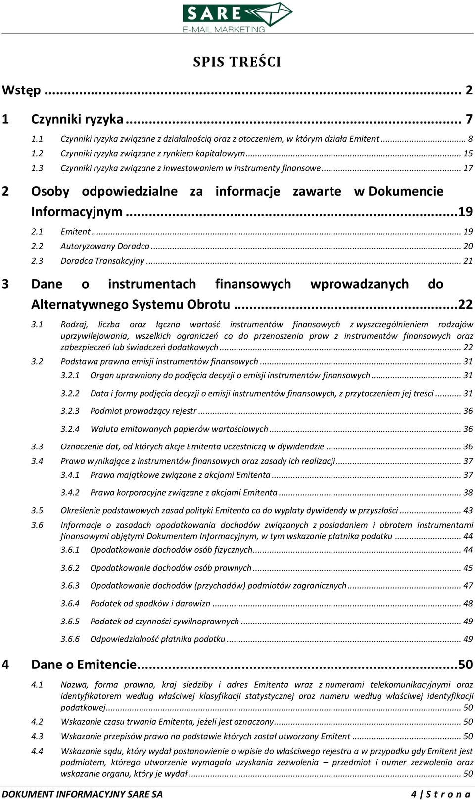 3 Doradca Transakcyjny... 21 3 Dane o instrumentach finansowych wprowadzanych do Alternatywnego Systemu Obrotu... 22 3.