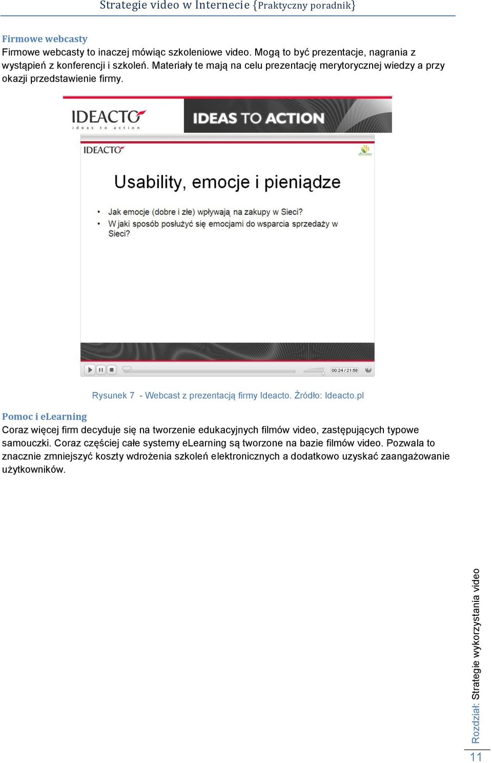 Źródło: Ideacto.pl Pomoc i elearning Coraz więcej firm decyduje się na tworzenie edukacyjnych filmów video, zastępujących typowe samouczki.