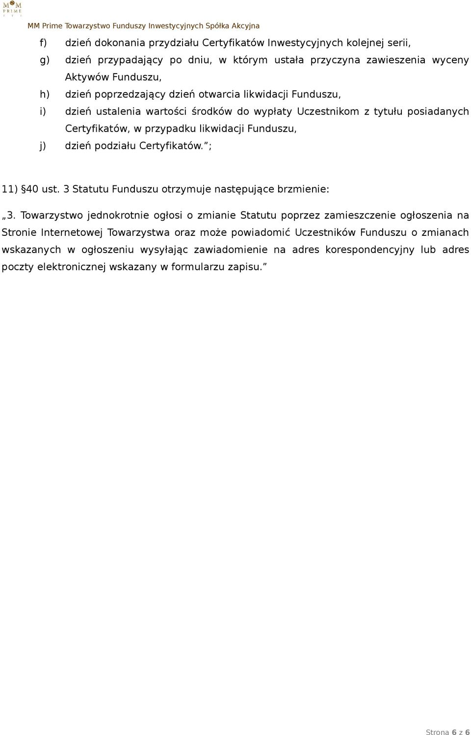 ; 11) 40 ust. 3 Statutu Funduszu otrzymuje następujące brzmienie: 3.