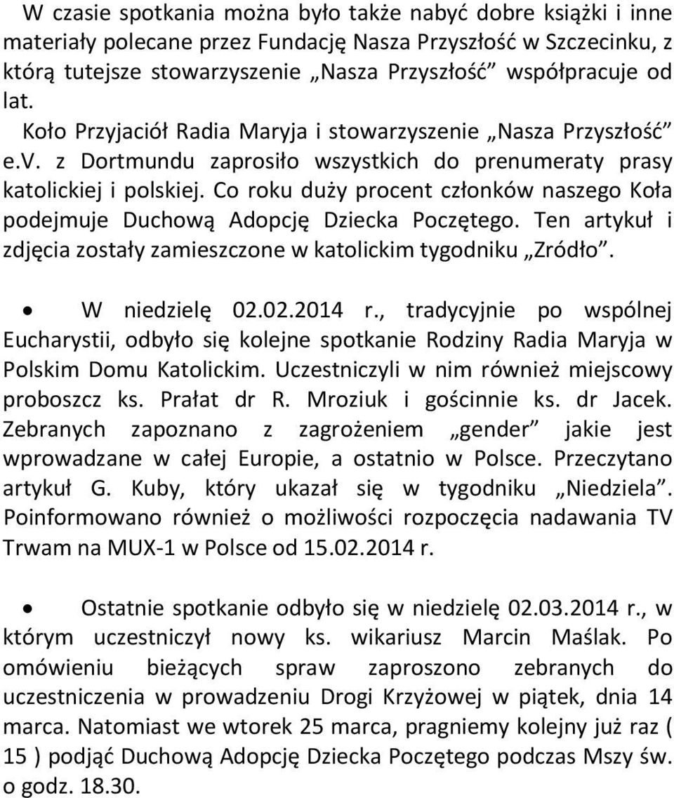 Co roku duży procent członków naszego Koła podejmuje Duchową Adopcję Dziecka Poczętego. Ten artykuł i zdjęcia zostały zamieszczone w katolickim tygodniku Zródło. W niedzielę 02.02.2014 r.