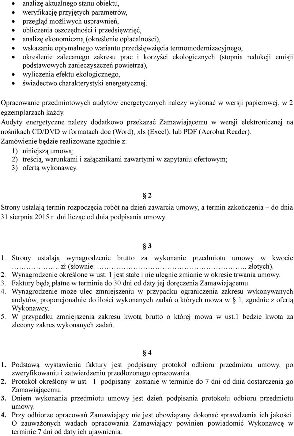 efektu ekologicznego, świadectwo charakterystyki energetycznej. Opracowanie przedmiotowych audytów energetycznych należy wykonać w wersji papierowej, w 2 egzemplarzach każdy.