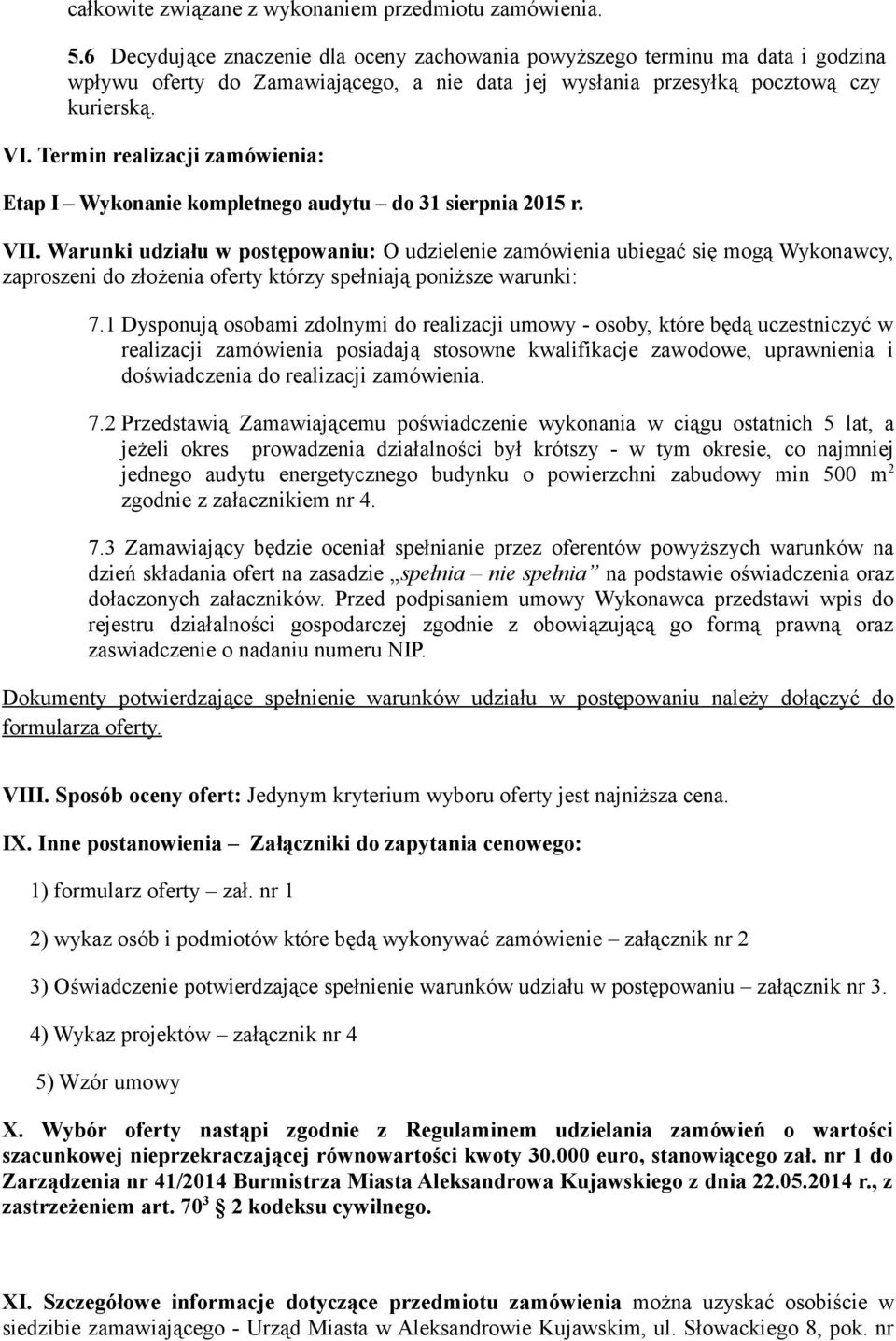 Termin realizacji zamówienia: Etap I Wykonanie kompletnego audytu do 31 sierpnia 2015 r. VII.