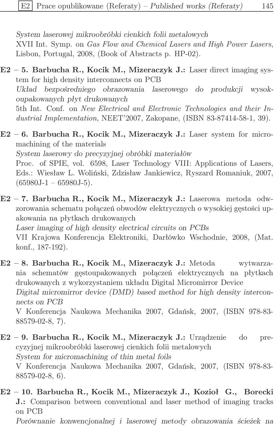 : Laser direct imaging system for high density interconnects on PCB Układ bezpośredniego obrazowania laserowego do produkcji wysokoupakowanych płyt drukowanych 5th Int. Conf.