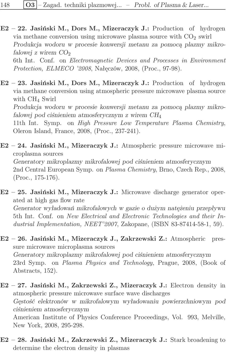 on Electromagnetic Devices and Processes in Environment Protection, ELMECO 2008, Nałęczów, 2008, (Proc., 97-98). E2 23. Jasiński M., Dors M., Mizeraczyk J.