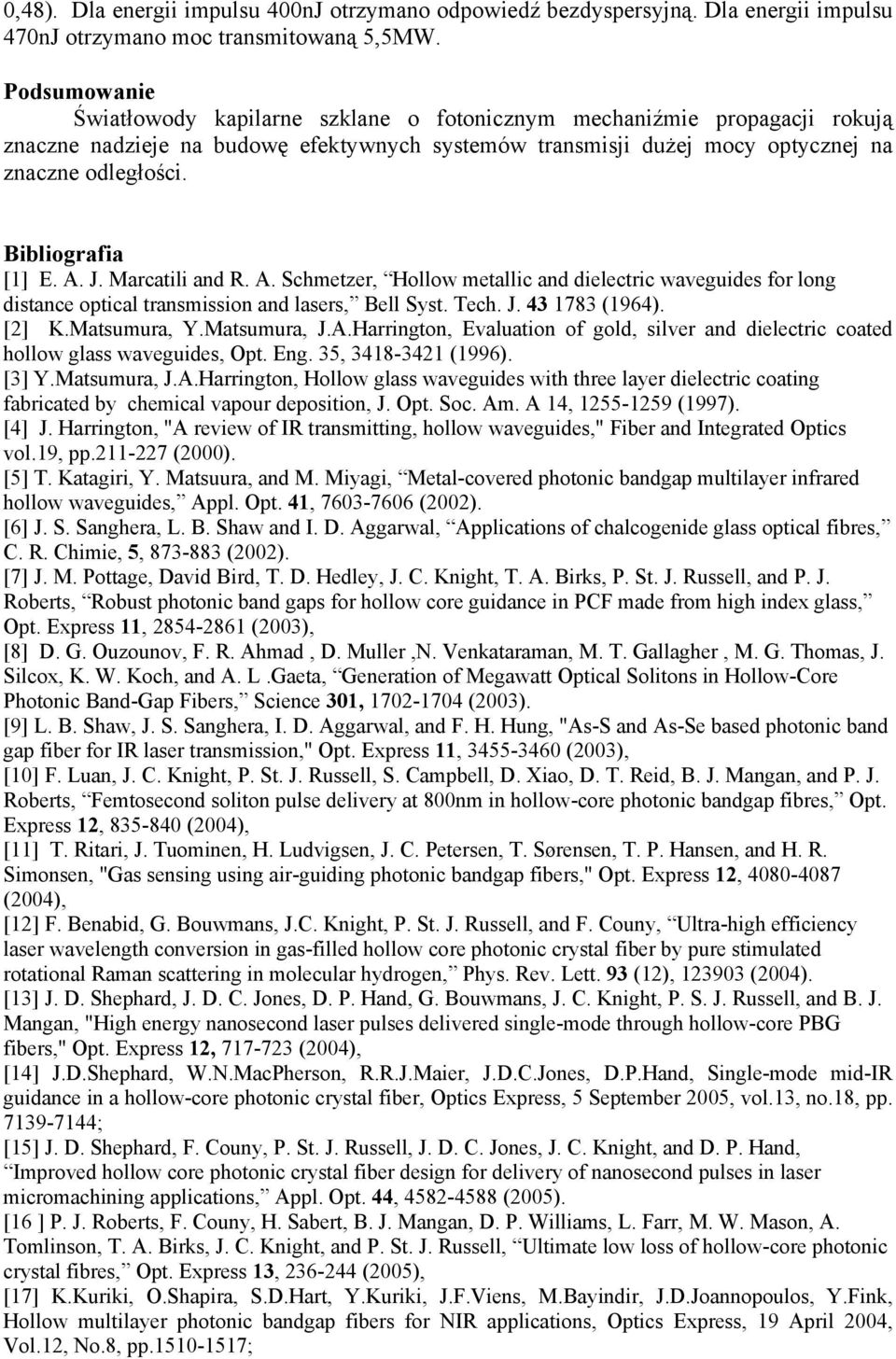 Bibliografia [1] E. A. J. Marcatili and R. A. Schmetzer, Hollow metallic and dielectric waveguides for long distance optical transmission and lasers, Bell Syst. Tech. J. 43 1783 (1964). [2] K.