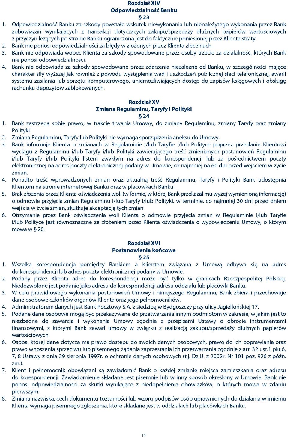 z przyczyn le ¹cych po stronie Banku ograniczona jest do faktycznie poniesionej przez Klienta straty. 2. Bank nie ponosi odpowiedzialnoœci za bùêdy w zùo onych przez Klienta zleceniach. 3.