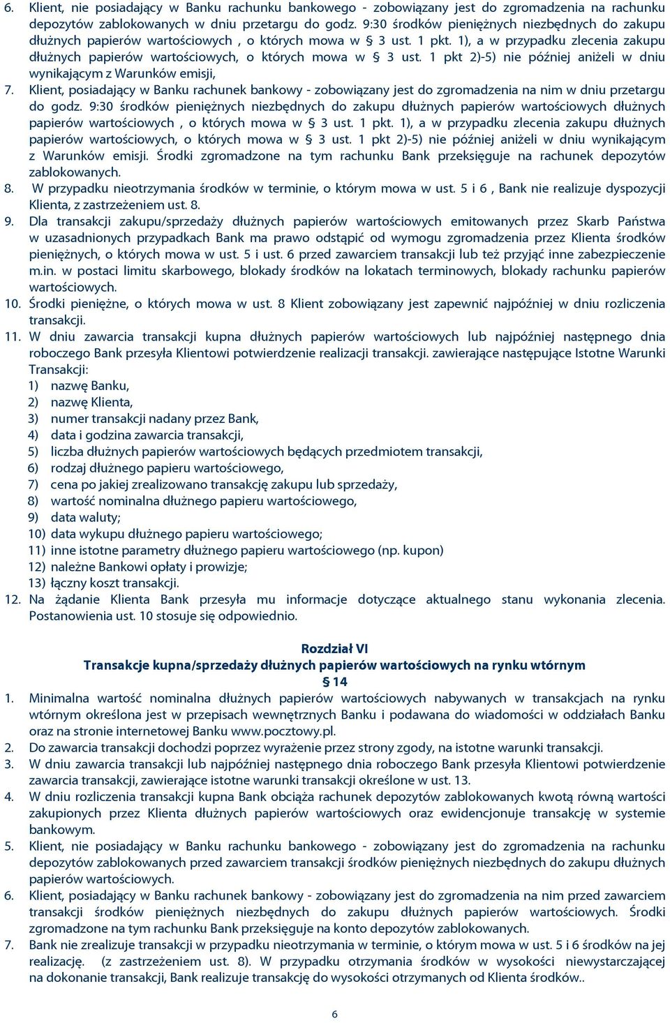 1), a w przypadku zlecenia zakupu dùu nych papierów wartoœciowych, o których mowa w 3 ust. 1 pkt 2)-5) nie póêniej ani eli w dniu wynikaj¹cym z Warunków emisji, 7.