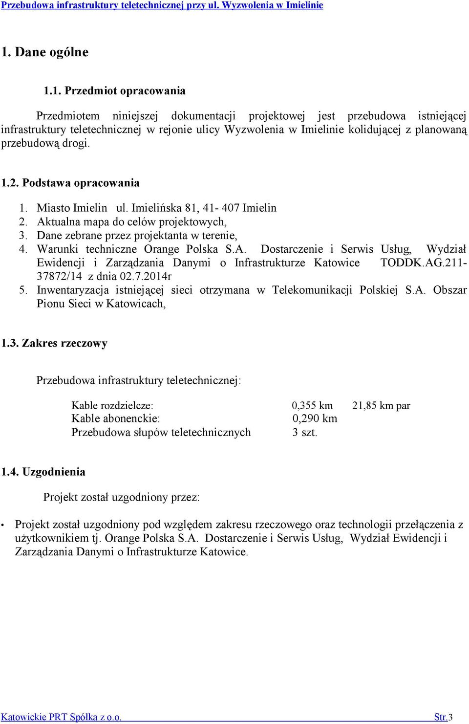 Warunki techniczne Orange Polska S.A. Dostarczenie i Serwis Usług, Wydział Ewidencji i Zarządzania Danymi o Infrastrukturze Katowice TODDK.AG.211-37872/14 z dnia 02.7.2014r 5.