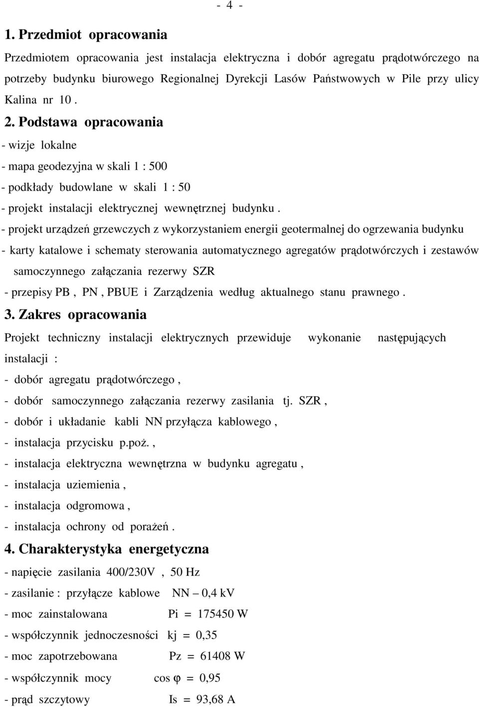 - projekt urządzeń grzewczych z wykorzystaniem energii geotermalnej do ogrzewania budynku - karty katalowe i schematy sterowania automatycznego agregatów prądotwórczych i zestawów samoczynnego