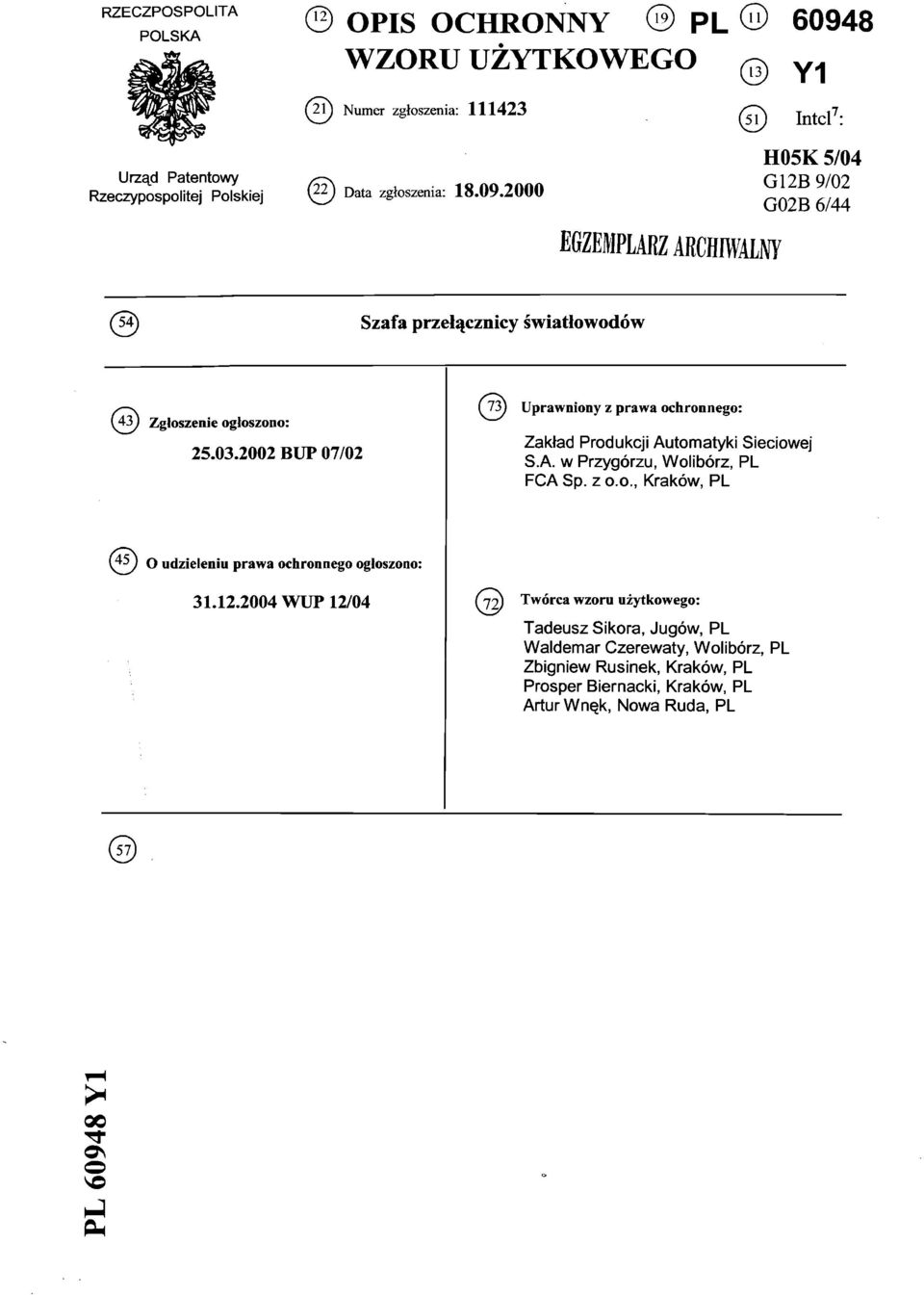 2002 BUP 07/02 @ Uprawniony z prawa ochronnego: Zakład Produkcji Automatyki Sieciowej S.A. w Przygórzu, Wolibórz, PL FCA Sp. z o.o., Kraków, PL (45) O udzieliu prawa ochronnego ogłoszono: 31.