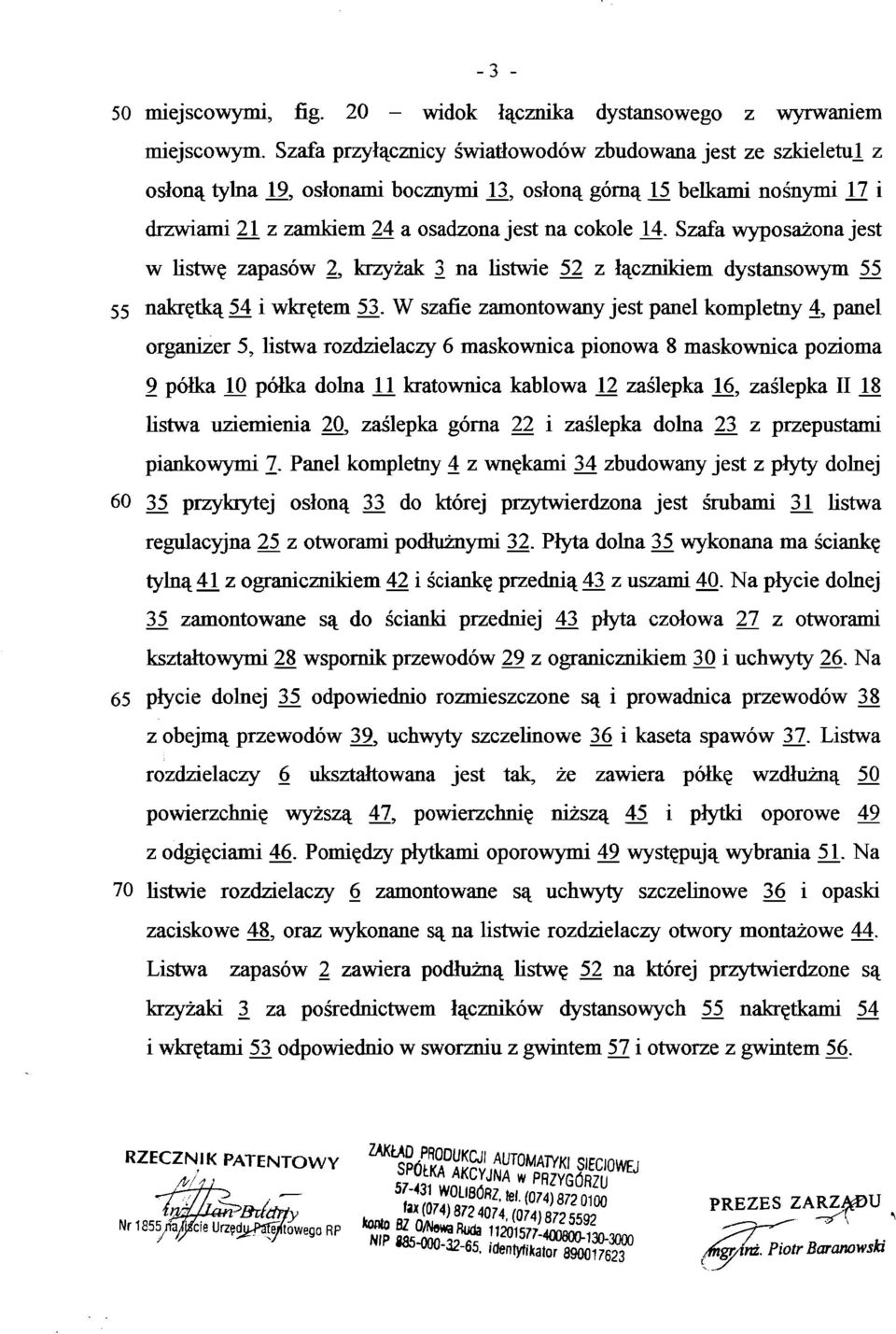 wyposażona jest w listwę zapasów 2, krzyżak 3 na listwie 52 z łącznikiem dystansowym 55 55 nakrętką 54 i wkrętem 53.