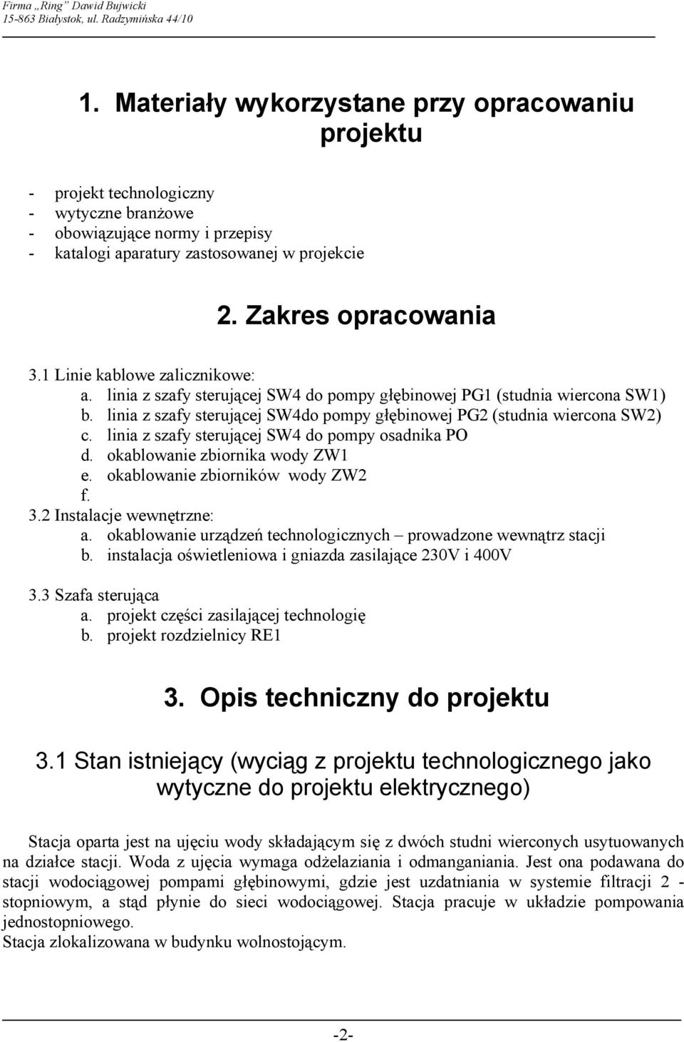 linia z szafy sterującej SW4 do pompy osadnika PO d. okablowanie zbiornika wody ZW1 e. okablowanie zbiorników wody ZW2 f. 3.2 Instalacje wewnętrzne: a.