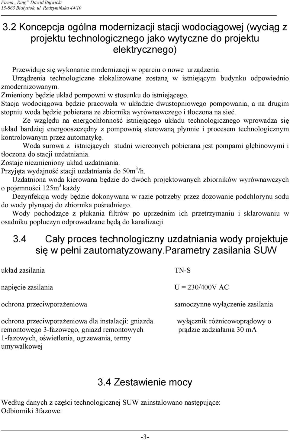 Stacja wodociągowa będzie pracowała w układzie dwustopniowego pompowania, a na drugim stopniu woda będzie pobierana ze zbiornika wyrównawczego i tłoczona na sieć.