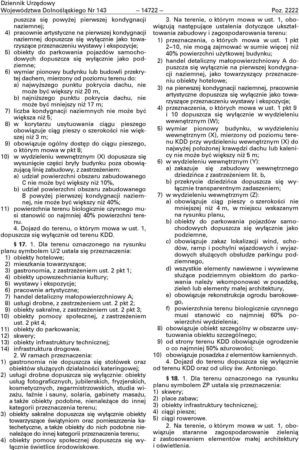 obiekty do parkowania pojazdów samochodowych dopuszcza się wyłącznie jako podziemne; 6) wymiar pionowy budynku lub budowli przekrytej dachem, mierzony od poziomu terenu do: a) najwyşszego punktu