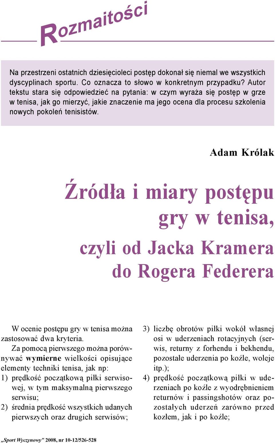 Źródła i miary postępu gry w tenisa, czyli od Jacka Kramera do Rogera Federera W ocenie postępu gry w tenisa można zastosować dwa kryteria.