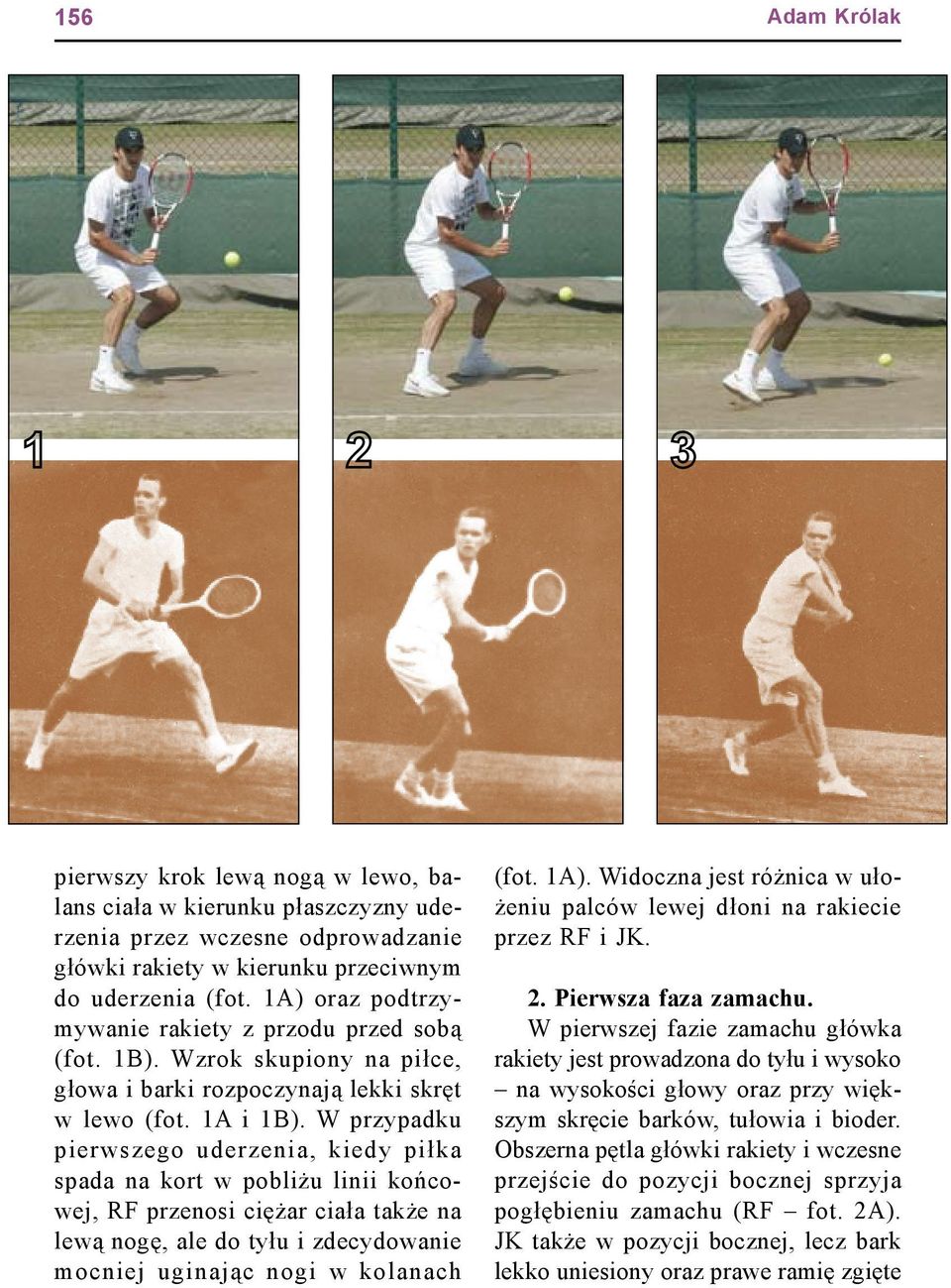 W przypadku pierwszego uderzenia, kiedy piłka spada na kort w pobliżu linii końcowej, RF przenosi ciężar ciała także na lewą nogę, ale do tyłu i zdecydowanie mocniej uginając nogi w kolanach (fot.