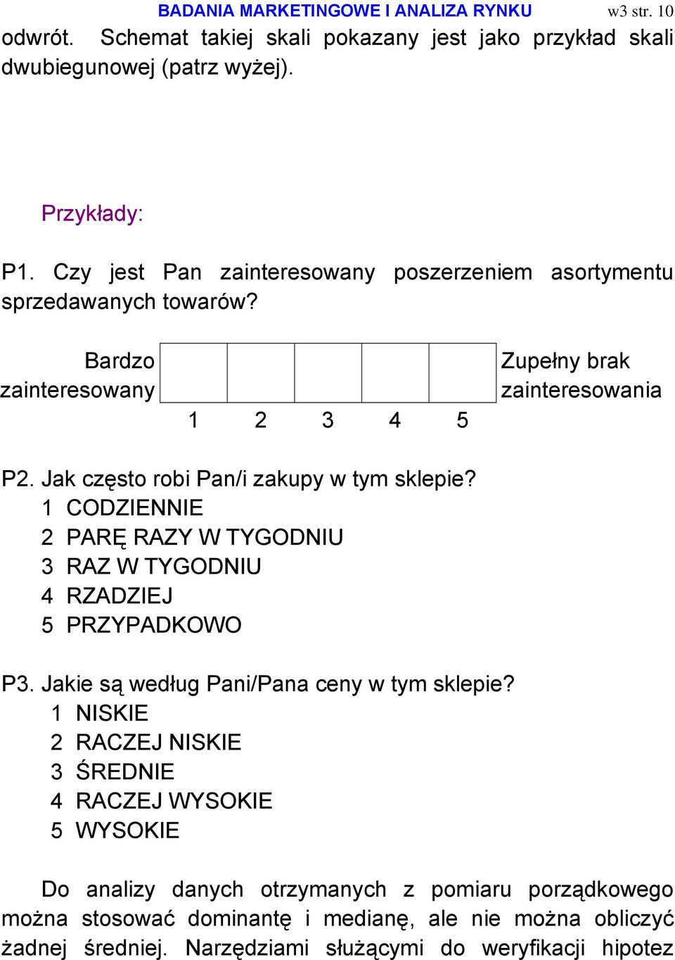 Jak często robi Pan/i zakupy w tym sklepie? 1 CODZIENNIE 2 PARĘ RAZY W TYGODNIU 3 RAZ W TYGODNIU 4 RZADZIEJ 5 PRZYPADKOWO P3. Jakie są według Pani/Pana ceny w tym sklepie?