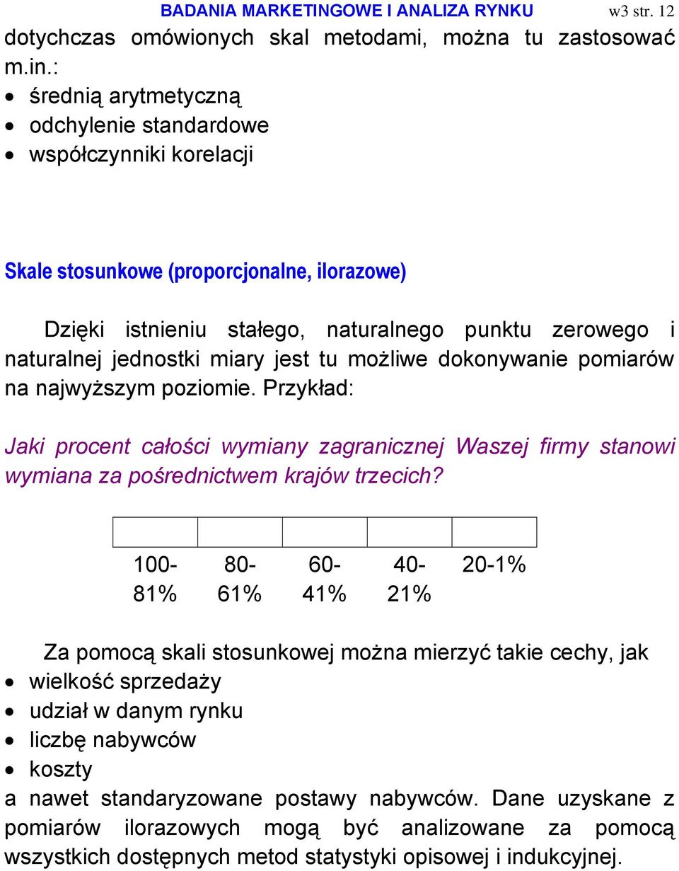 jest tu możliwe dokonywanie pomiarów na najwyższym poziomie. Przykład: Jaki procent całości wymiany zagranicznej Waszej firmy stanowi wymiana za pośrednictwem krajów trzecich?