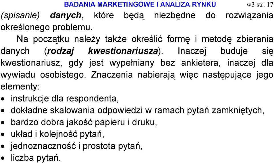 Inaczej buduje się kwestionariusz, gdy jest wypełniany bez ankietera, inaczej dla wywiadu osobistego.