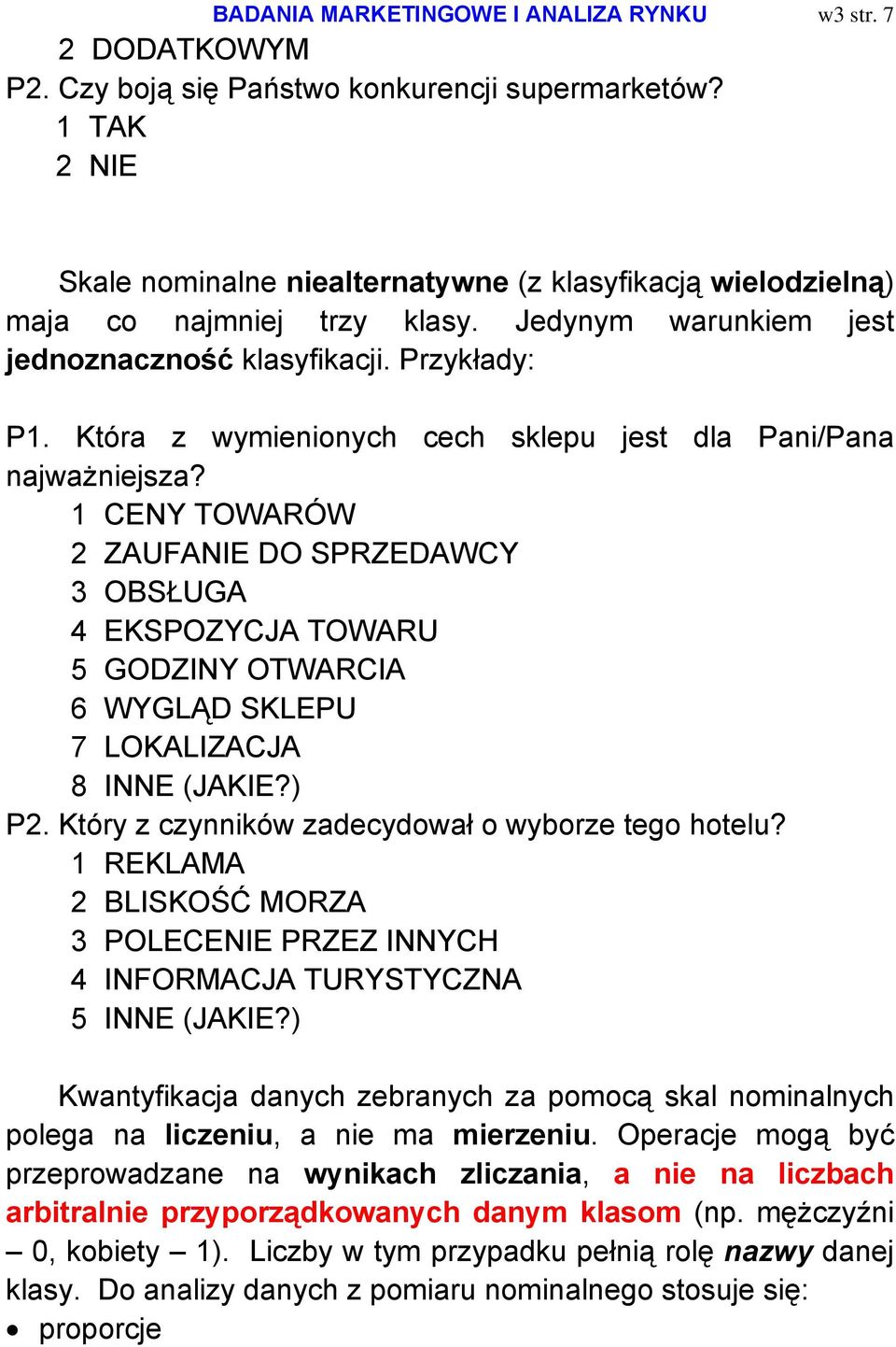 Która z wymienionych cech sklepu jest dla Pani/Pana najważniejsza? 1 CENY TOWARÓW 2 ZAUFANIE DO SPRZEDAWCY 3 OBSŁUGA 4 EKSPOZYCJA TOWARU 5 GODZINY OTWARCIA 6 WYGLĄD SKLEPU 7 LOKALIZACJA 8 INNE (JAKIE?