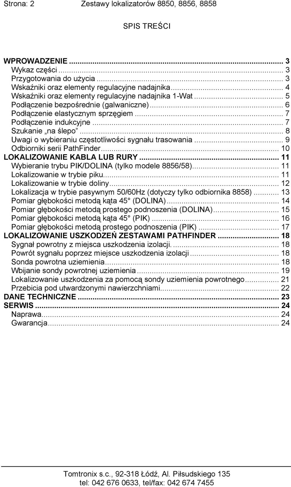 .. 8 Uwagi o wybieraniu częstotliwości sygnału trasowania... 9 Odbiorniki serii PathFinder... 10 LOKALIZOWANIE KABLA LUB RURY... 11 Wybieranie trybu PIK/DOLINA (tylko modele 8856/58).