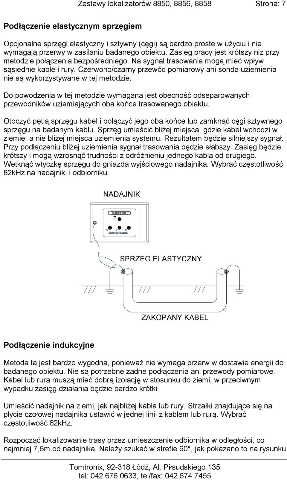 Czerwono/czarny przewód pomiarowy ani sonda uziemienia nie są wykorzystywane w tej metodzie.