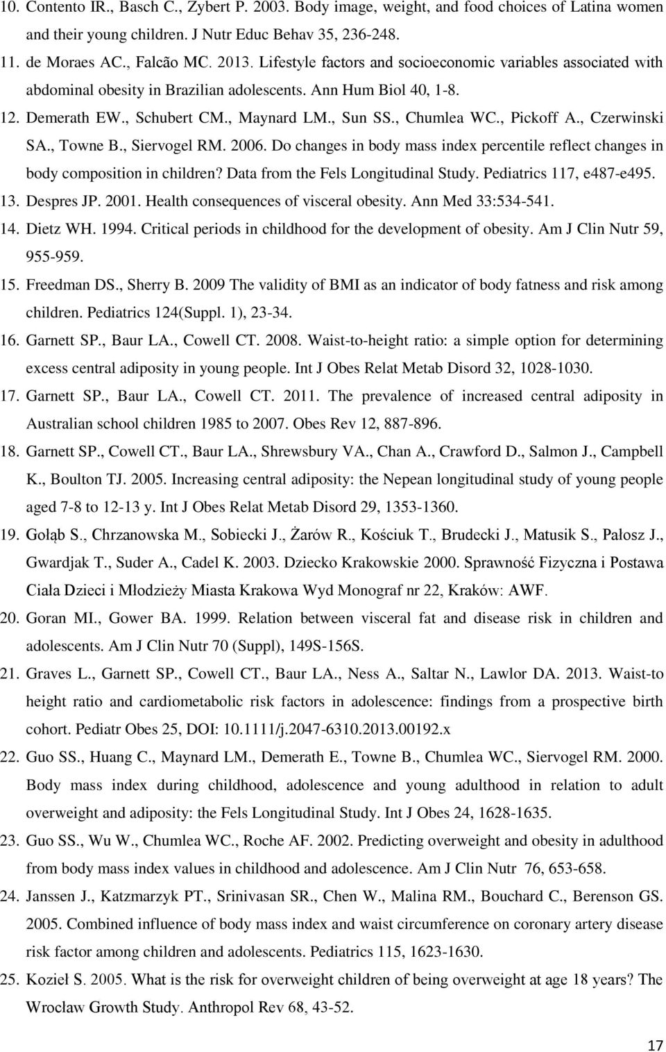 , Pickoff A., Czerwinski SA., Towne B., Siervogel RM. 2006. Do changes in body mass index percentile reflect changes in body composition in children? Data from the Fels Longitudinal Study.