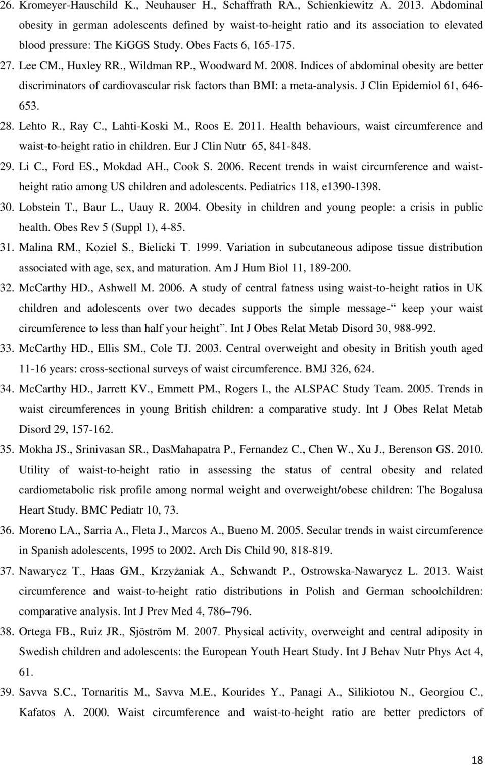 , Woodward M. 2008. Indices of abdominal obesity are better discriminators of cardiovascular risk factors than BMI: a meta-analysis. J Clin Epidemiol 61, 646-653. 28. Lehto R., Ray C., Lahti-Koski M.