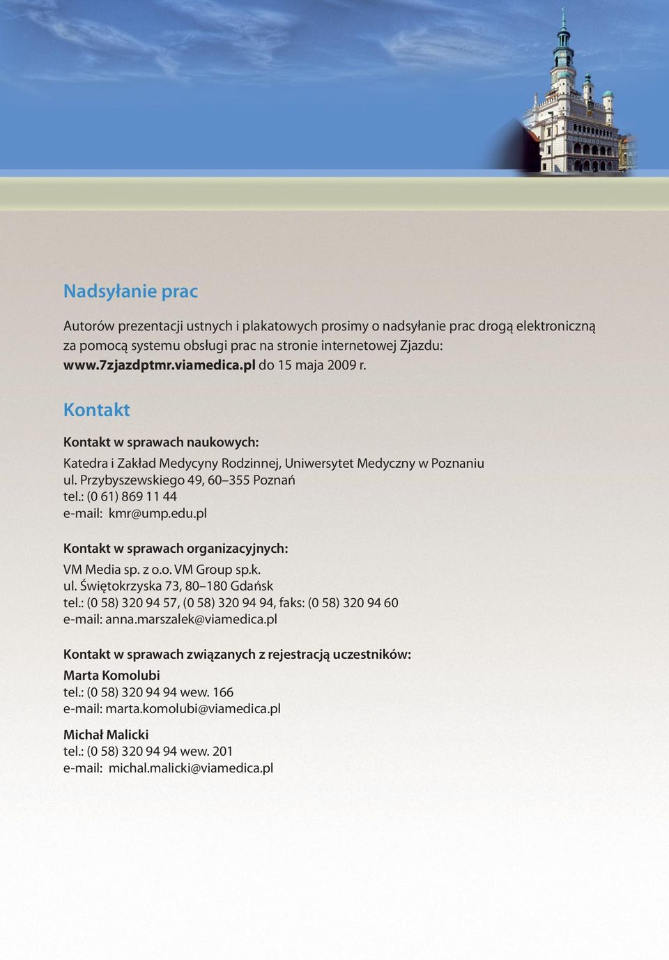 : (0 61) 869 11 44 e-mail: kmr@ump.edu.pl Kontakt w sprawach organizacyjnych: VM Media sp. z o.o. VM Group sp.k. ul. Świętokrzyska 73, 80 180 Gdańsk tel.