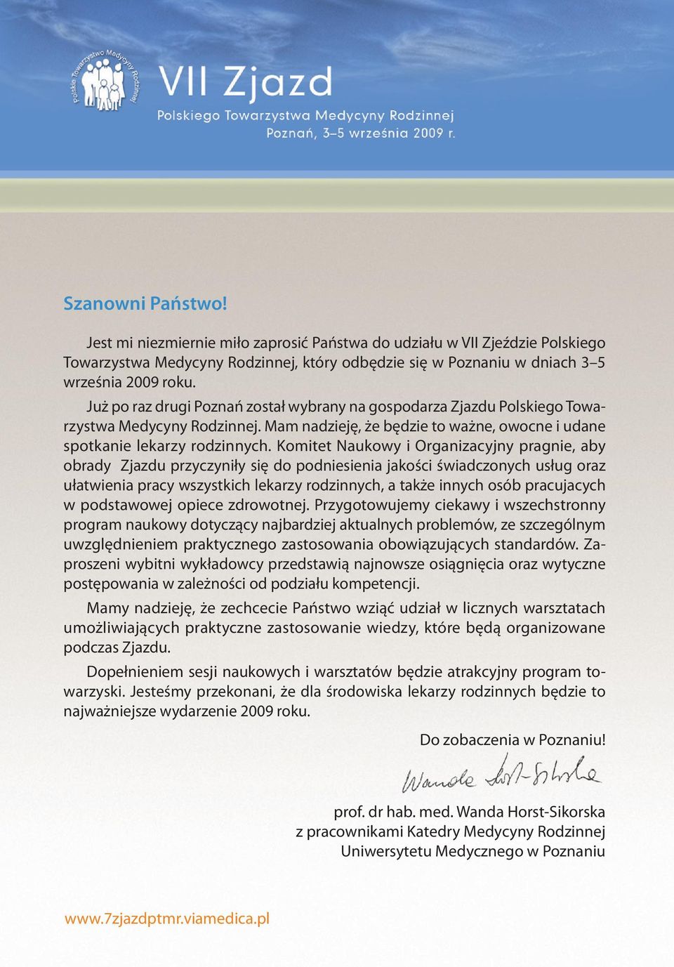 Komitet Naukowy i Organizacyjny pragnie, aby obrady Zjazdu przyczyniły się do podniesienia jakości świadczonych usług oraz ułatwienia pracy wszystkich lekarzy rodzinnych, a także innych osób