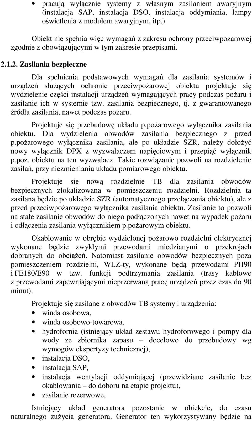 1.2. Zasilania bezpieczne Dla spełnienia podstawowych wymagań dla zasilania systemów i urządzeń służących ochronie przeciwpożarowej obiektu projektuje się wydzielenie części instalacji urządzeń