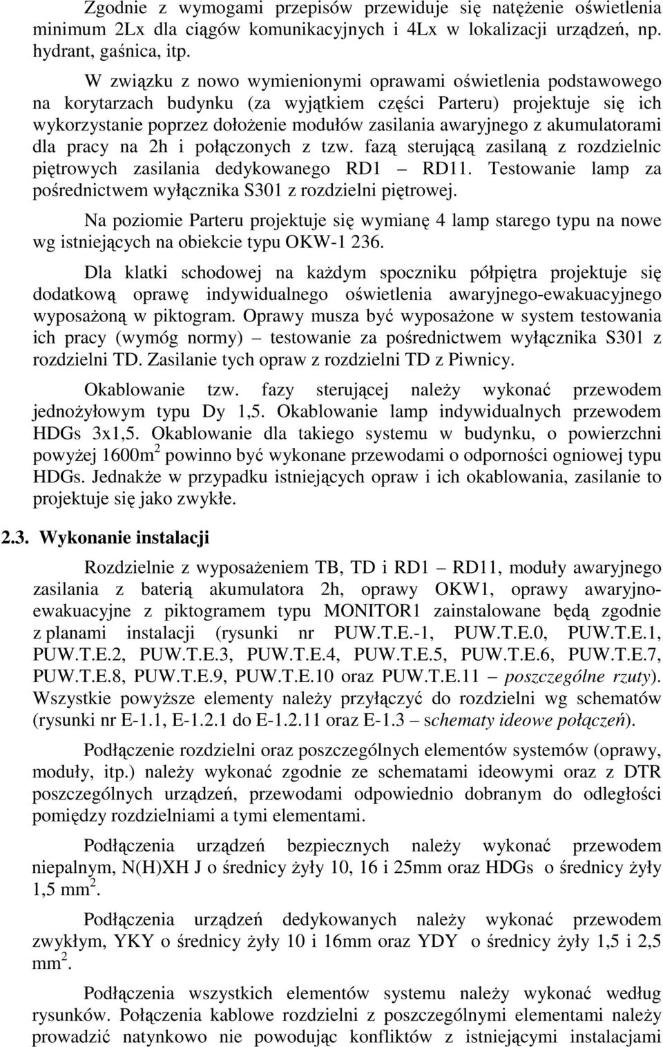 akumulatorami dla pracy na 2h i połączonych z tzw. fazą sterującą zasilaną z rozdzielnic piętrowych zasilania dedykowanego RD1 RD11.