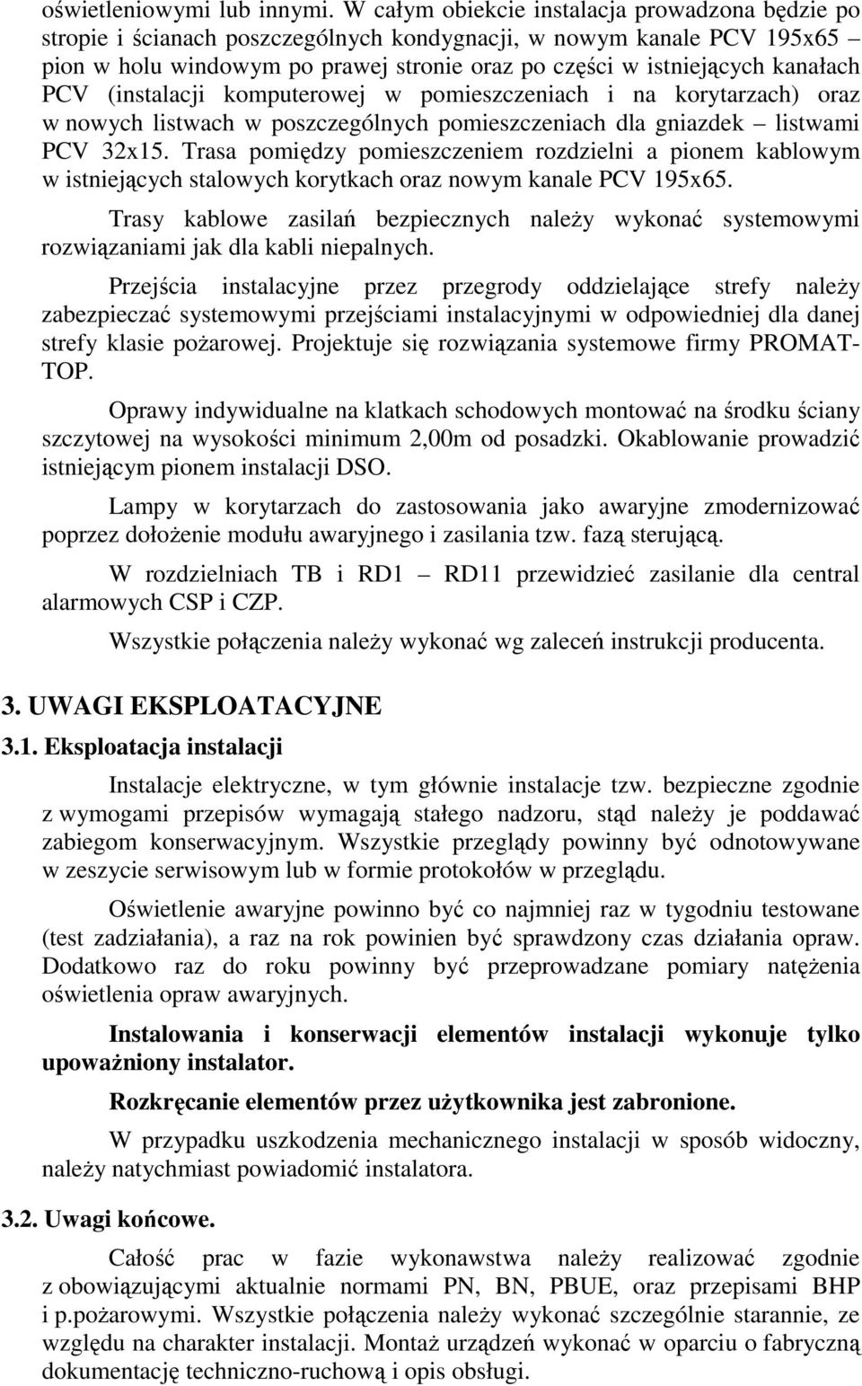 PCV (instalacji komputerowej w pomieszczeniach i na korytarzach) oraz w nowych listwach w poszczególnych pomieszczeniach dla gniazdek listwami PCV 32x15.